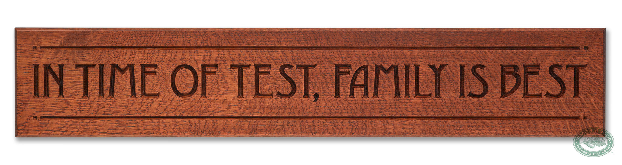 "In Time Of Test, Family Is Best" quote beautifully carved as a Wisdom In Wood® inspirational wall art saying.- Heritage Oak Finish