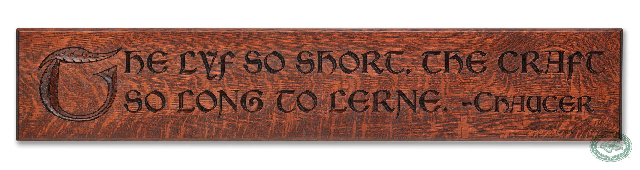 Geoffrey Chaucer Quote: "The lyf so short, the craft so long to lerne." as a beautifully carved Wisdom In Wood® inspirational wall art saying.- Heritage Oak finish