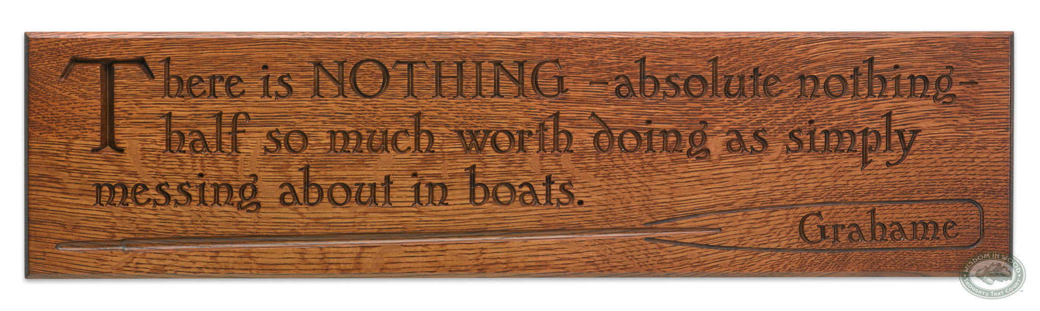 Kenneth Grahame Wind in the Willows Quote: "There is NOTHING - absolute nothing - half so much worth doing as simply messing about in boats. " beautifully carved as a Wisdom In Wood® inspirational wall art saying.- Classic Oak Finish