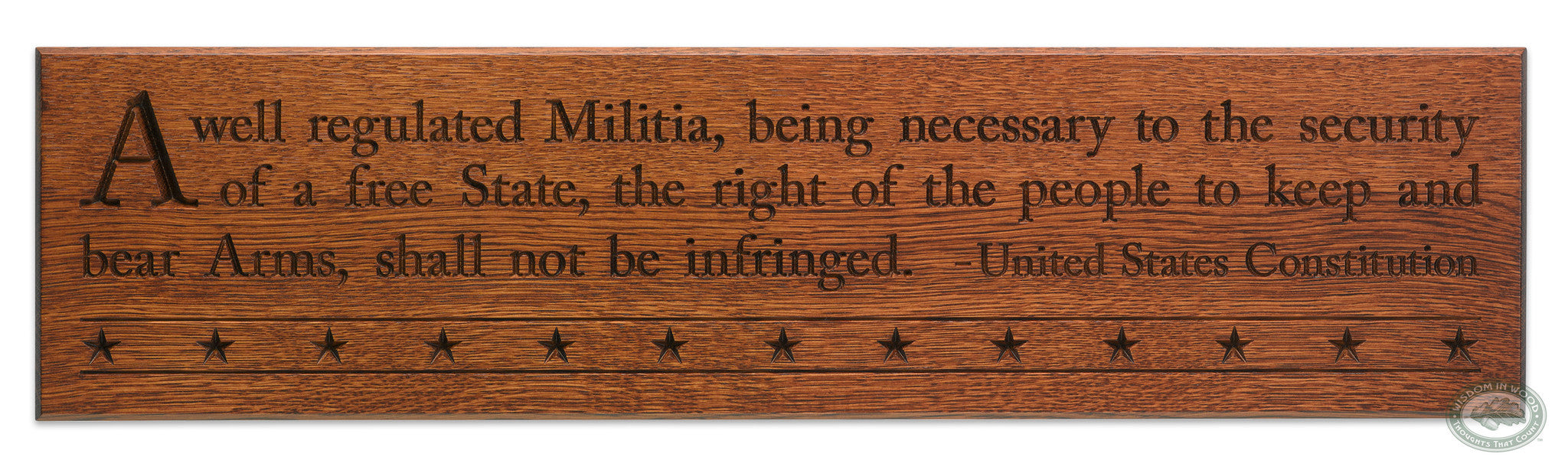 A well regulated Militia, being necessary to the security of a free State, the right of the people to keep and bear Arms, shall not be infringed. - United States Constitution Carved Wall Art Quote, Classic Oak Finish