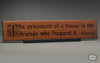 Ralph Waldo Emerson Quote: “The ornament of a house is the friends who frequent it.” beautifully carved as a Wisdom In Wood® inspirational wall art saying.- Classic Oak Finish